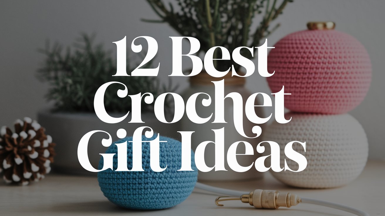 Crochet Gift Ideas