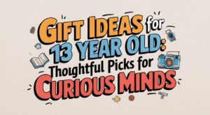 Gift Ideas for 13 Year Old