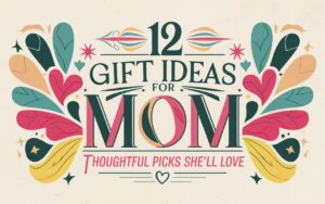 Gift Ideas for Mom
