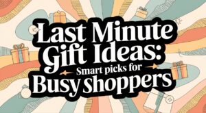 Last Minute Gift Ideas