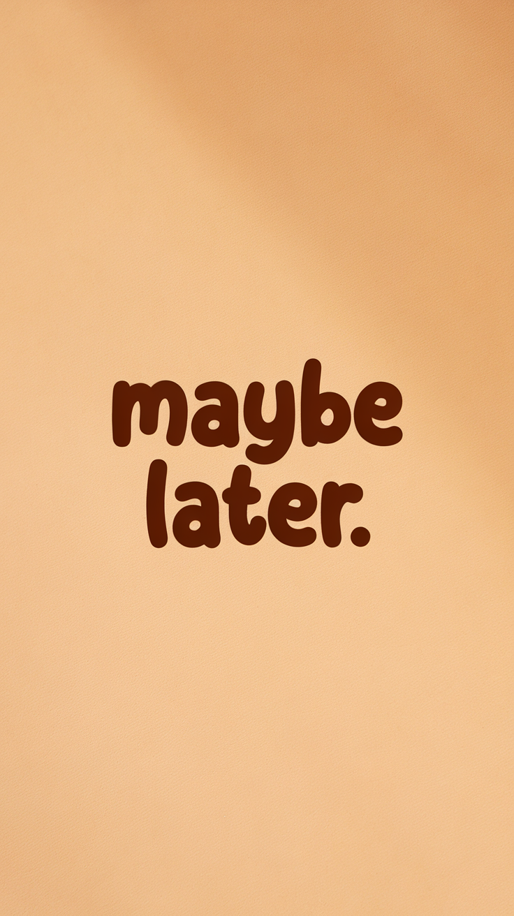 Maybe Later