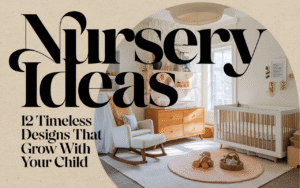 Nursery Ideas: 12 Timeless Designs That Grow With Your Child